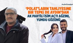 ‘Polat’ların tahliyesine bir tepki de Aydın’dan: AK Partili isim açtı ağzını, yumdu gözünü