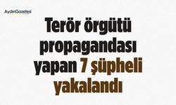 Terör örgütü propagandası yapan 7 şüpheli yakalandı