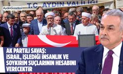 AK Partili Savaş: İsrail, işlediği insanlık ve soykırım suçlarının hesabını verecektir