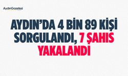 Aydın’da 4 bin 89 kişi sorgulandı, 7 şahıs yakalandı