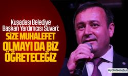 Kuşadası Belediye Başkan Yardımcısı Suvari: Size muhalefet olmayı da biz öğreteceğiz