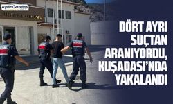 Dört ayrı suçtan aranıyordu, Kuşadası’nda yakalandı