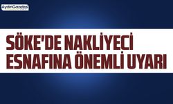 Söke'de nakliyeci esnafına önemli uyarı