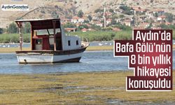 Aydın’da Bafa Gölü’nün 8 bin yıllık hikayesi konuşuldu