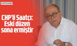 CHP’li Saatçı: Eski düzen sona ermiştir