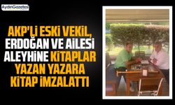 AKP’li eski vekil, Erdoğan ve ailesi aleyhine kitaplar yazan yazara kitap imzalattı