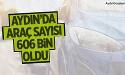 Aydın’da araç sayısı 606 bin oldu