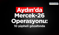 Aydın'da Mercek-26 Operasyonu: 10 şüpheli gözaltında