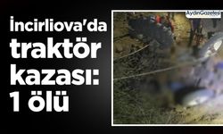 İncirliova'da traktör kazası: 1 ölü