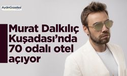 Murat Dalkılıç Kuşadası’nda 70 odalı otel açıyor