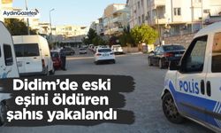 Didim’de eski eşini öldüren şahıs yakalandı