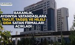 Bakanlık, Aydın’da vatandaşlara taklit, tağşiş ve hileli gıda satan firmaları açıkladı