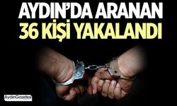 Aydın’da aranan 36 kişi yakalandı