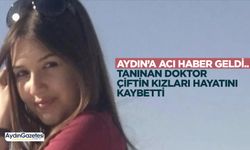 Aydın’a acı haber geldi.. Tanınan doktor çiftin kızları hayatını kaybetti