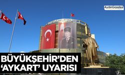 Büyükşehir’den ‘AYKART’ uyarısı