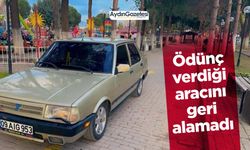 Ödünç verdiği aracını geri alamadı