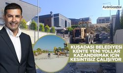 Kuşadası Belediyesi kente yeni yollar kazandırmak için kesintisiz çalışıyor