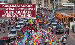 Kuşadası Sokak Festivali coşkusu uluslararası arenaya taşındı