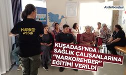 Kuşadası’nda sağlık çalışanlarına “Narkorehber” eğitimi verildi