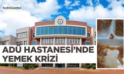 ADÜ Hastanesi’nde yemek krizi