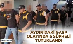 Aydın’daki gasp olayında 5 şüpheli tutuklandı