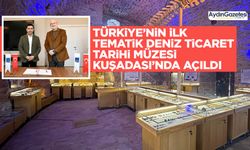 Türkiye’nin ilk tematik deniz ticaret tarihi müzesi Kuşadası’nda açıldı