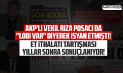 AKP'li vekil Rıza Posacı da "lobi var" diyerek isyan etmişti! Et ithalatı tartışması yıllar sonra sonuçlanıyor!