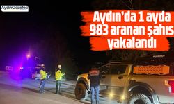 Aydın’da 1 ayda 983 aranan şahıs yakalandı