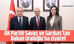 AK Partili Savaş ve Sarıbaş’tan Bakan Uraloğlu’na ziyaret