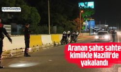 Aranan şahıs sahte kimlikle Nazilli'de yakalandı