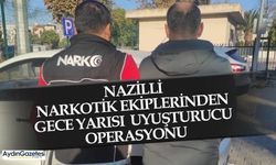 Nazilli narkotik ekiplerinden gece yarısı uyuşturucu operasyonu