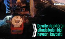 Devrilen traktörün altında kalan kişi hayatını kaybetti