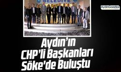 Aydın’ın CHP’li Başkanları Söke'de Buluştu