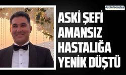 ASKİ şefi amansız hastalığa yenik düştü