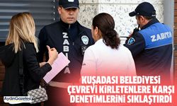 Kuşadası Belediyesi çevreyi kirletenlere karşı denetimlerini sıklaştırdı