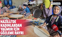 Nazilli'de kadınlardan yağmur için gözleme hayrı