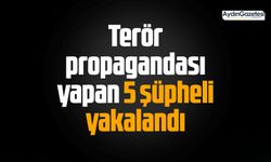 Terör propagandası yapan 5 şüpheli yakalandı