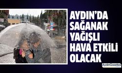 Aydın’da sağanak yağışlı hava etkili olacak