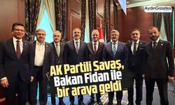 AK Partili Savaş, Bakan Fidan ile bir araya geldi