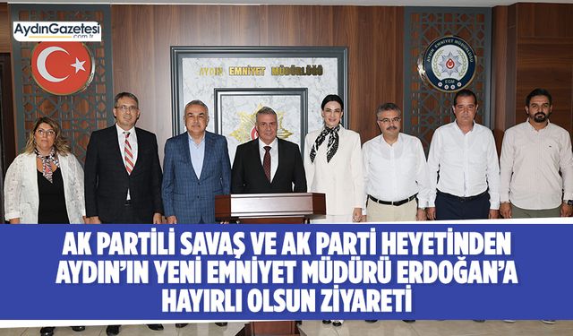 AK Partili Savaş ve AK Parti heyetinden Aydın’ın yeni Emniyet Müdürü Erdoğan’a hayırlı olsun ziyareti