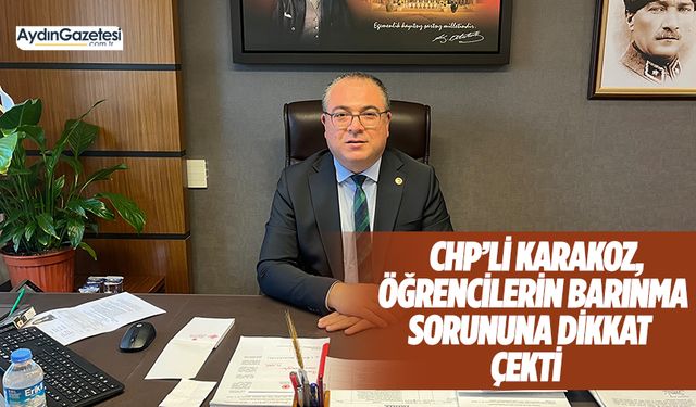 CHP’li Karakoz, öğrencilerin barınma sorununa dikkat çekti