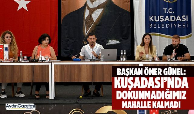 Başkan Ömer Günel: Kuşadası’nda dokunmadığımız mahalle kalmadı