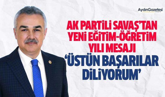 AK Partili Savaş’tan yeni eğitim-öğretim yılı mesajı