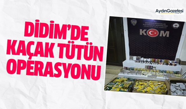 Didim’de kaçak tütün operasyonu