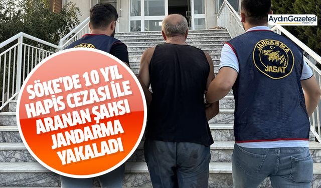 Söke’de 10 yıl hapis cezası ile aranan şahsı jandarma yakaladı