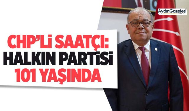 CHP’li Saatçı: Halkın partisi 101 yaşında