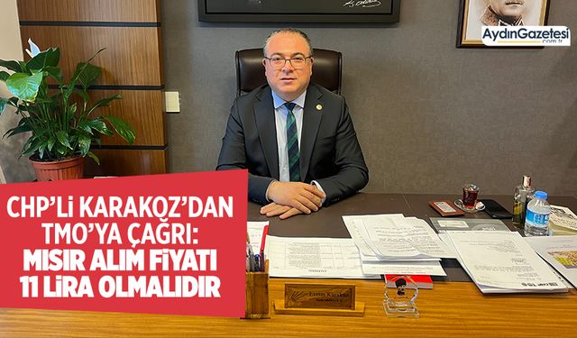 CHP’li Karakoz’dan TMO’ya çağrı: Mısır alım fiyatı 11 lira olmalıdır