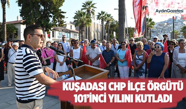 Kuşadası CHP İlçe Örgütü 101’inci yılını kutladı