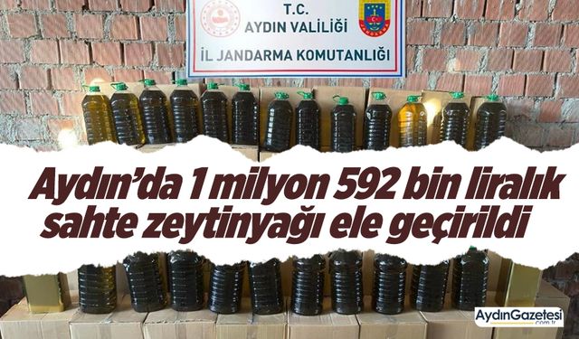 Aydın’da 1 milyon 592 bin liralık sahte zeytinyağı ele geçirildi