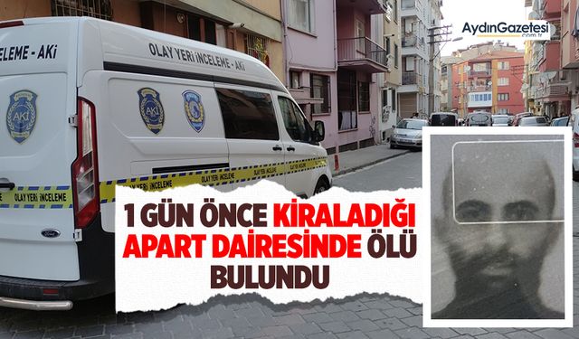 1 gün önce kiraladığı apart dairesinde ölü bulundu